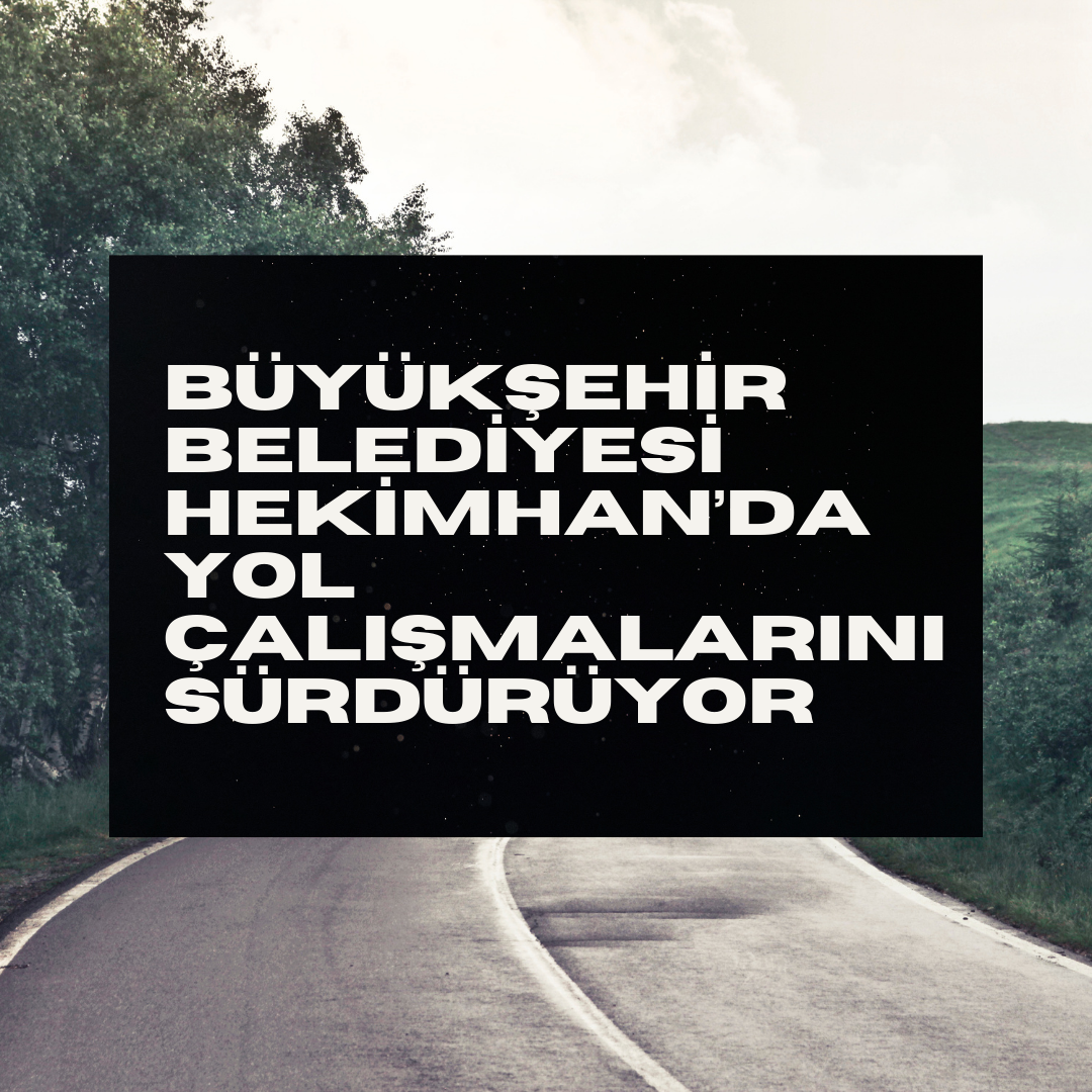 BÜYÜKŞEHİR BELEDİYESİ HEKİMHAN’DA YOL ÇALIŞMALARINI SÜRDÜRÜYOR