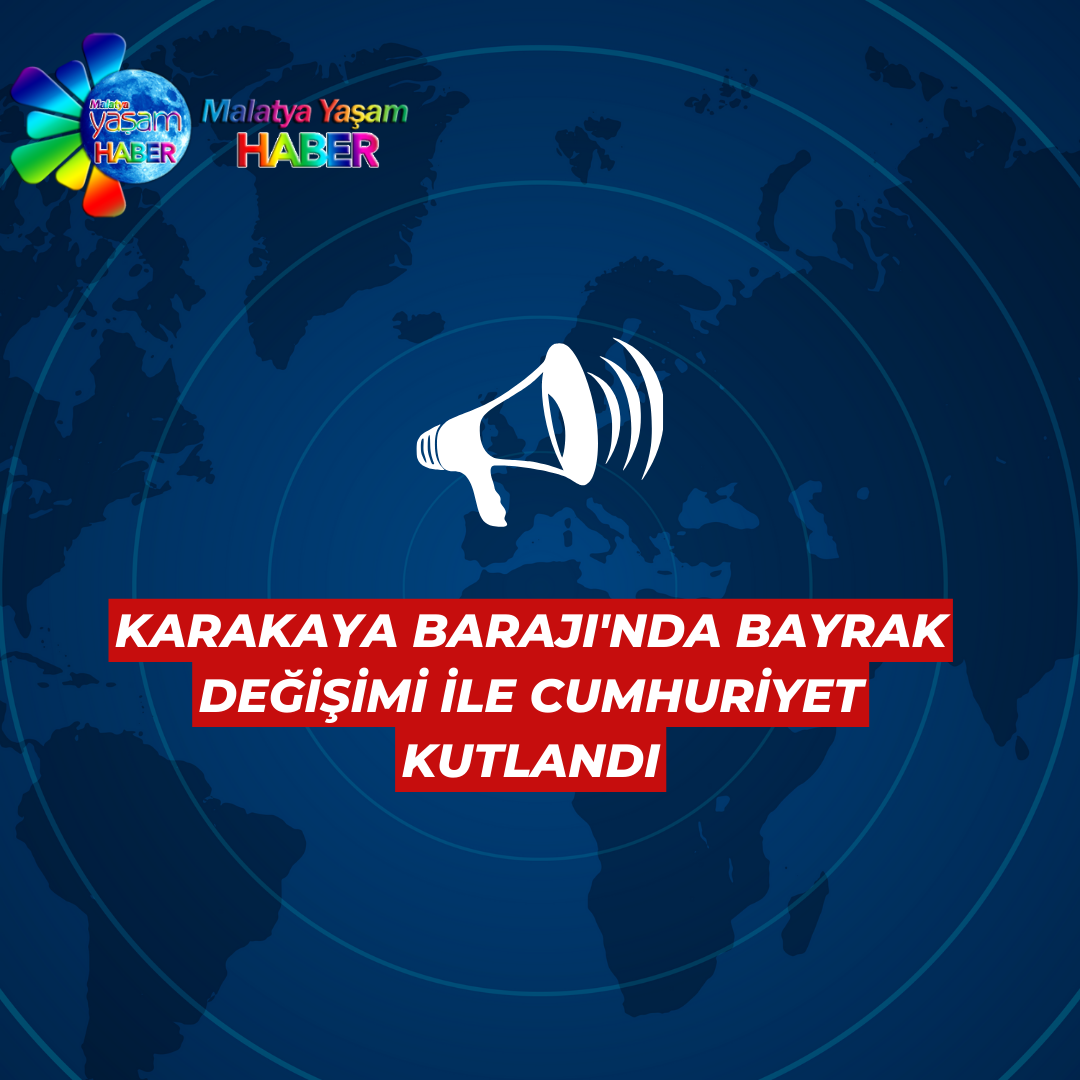 Karakaya Barajı'nda Bayrak Değişimi ile Cumhuriyet Kutlandı