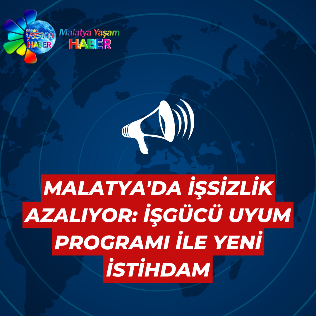 Malatya'da İşsizlik Azalıyor: İşgücü Uyum Programı ile Yeni İstihdam