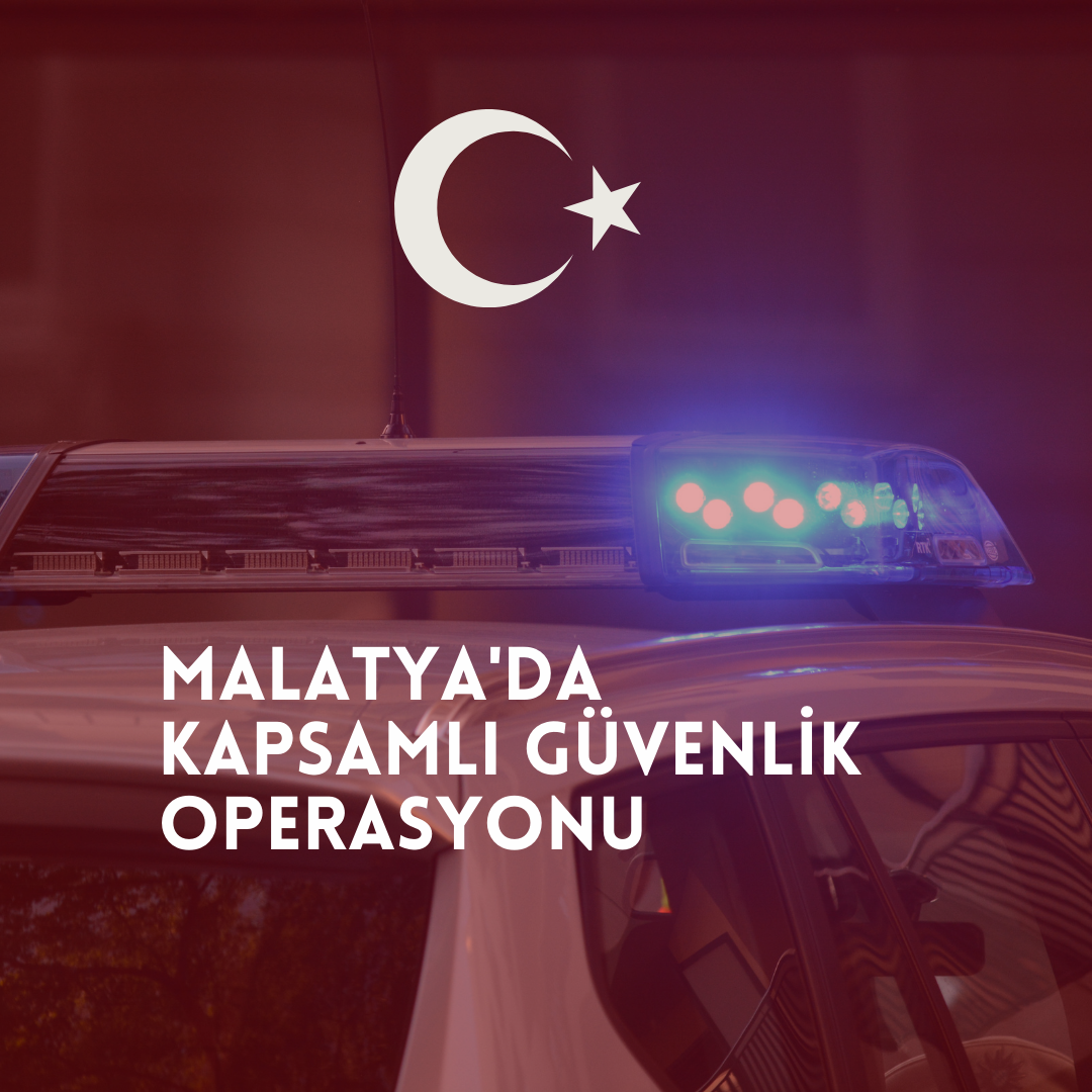 Malatya'da Kapsamlı Güvenlik Operasyonu